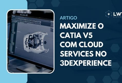 Maximizando o Potencial do CATIA V5 com Cloud Services na Plataforma 3DEXPERIENCE